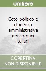 Ceto politico e dirigenza amministrativa nei comuni italiani