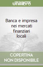 Banca e impresa nei mercati finanziari locali libro