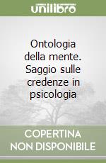 Ontologia della mente. Saggio sulle credenze in psicologia