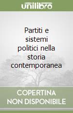 Partiti e sistemi politici nella storia contemporanea libro