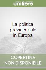 La politica previdenziale in Europa libro