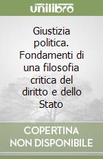 Giustizia politica. Fondamenti di una filosofia critica del diritto e dello Stato libro