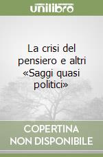 La crisi del pensiero e altri «Saggi quasi politici» libro