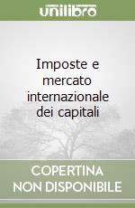 Imposte e mercato internazionale dei capitali libro