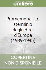 Promemoria. Lo sterminio degli ebrei d'Europa (1939-1945) libro