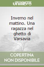 Inverno nel mattino. Una ragazza nel ghetto di Varsavia libro