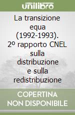 La transizione equa (1992-1993). 2º rapporto CNEL sulla distribuzione e sulla redistribuzione libro