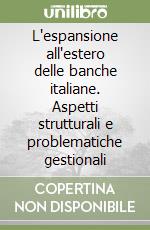 L'espansione all'estero delle banche italiane. Aspetti strutturali e problematiche gestionali