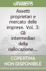 Assetti proprietari e mercato delle imprese. Vol. 3: Gli intermediari della riallocazione proprietaria in Italia libro