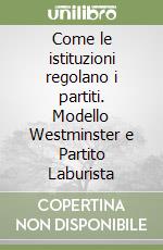 Come le istituzioni regolano i partiti. Modello Westminster e Partito Laburista