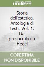 Storia dell'estetica. Antologia di testi. Vol. 1: Dai presocratici a Hegel libro