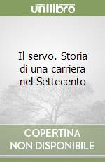 Il servo. Storia di una carriera nel Settecento libro