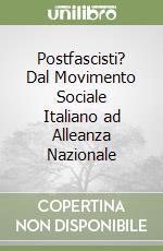 Postfascisti? Dal Movimento Sociale Italiano ad Alleanza Nazionale libro