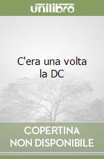 C'era una volta la DC libro