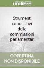 Strumenti conoscitivi delle commissioni parlamentari libro