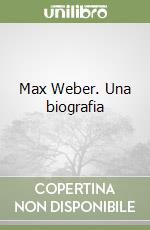 Max Weber. Una biografia libro