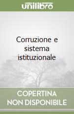 Corruzione e sistema istituzionale libro