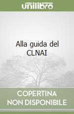 Alla guida del CLNAI libro