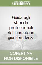 Guida agli sbocchi professionali del laureato in giurisprudenza libro