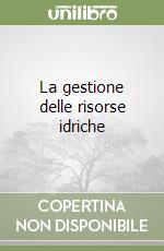 La gestione delle risorse idriche libro