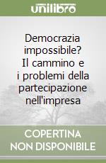 Democrazia impossibile? Il cammino e i problemi della partecipazione nell'impresa libro