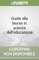 Guida alla laurea in scienze dell'educazione libro