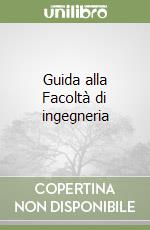 Guida alla Facoltà di ingegneria libro