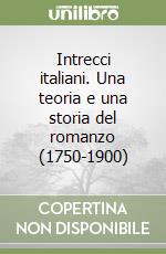 Intrecci italiani. Una teoria e una storia del romanzo (1750-1900) libro