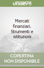 Mercati finanziari. Strumenti e istituzioni libro