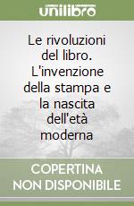 Le rivoluzioni del libro. L'invenzione della stampa e la nascita dell'età moderna