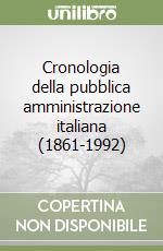 Cronologia della pubblica amministrazione italiana (1861-1992) libro