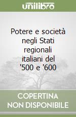 Potere e società negli Stati regionali italiani del '500 e '600 libro