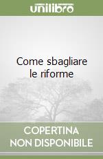 Come sbagliare le riforme libro