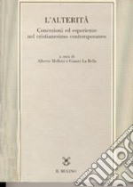 L'alterità. Concezioni ed esperienze nel cristianesimo contemporaneo libro