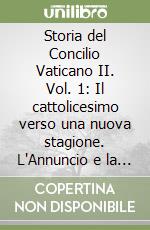 Storia del Concilio Vaticano II. Vol. 1: Il cattolicesimo verso una nuova stagione. L'Annuncio e la preparazione (Gennaio 1959-settembre 1962) libro