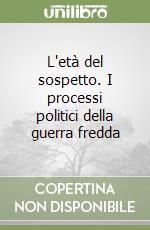 L'età del sospetto. I processi politici della guerra fredda libro