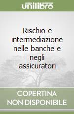 Rischio e intermediazione nelle banche e negli assicuratori