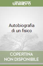 Autobiografia di un fisico libro