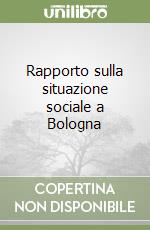 Rapporto sulla situazione sociale a Bologna libro