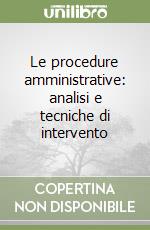 Le procedure amministrative: analisi e tecniche di intervento libro