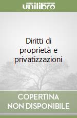 Diritti di proprietà e privatizzazioni libro