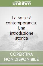 La società contemporanea. Una introduzione storica libro