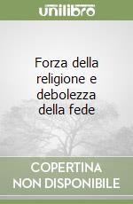 Forza della religione e debolezza della fede libro