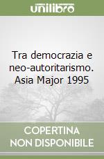 Tra democrazia e neo-autoritarismo. Asia Major 1995 libro