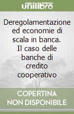 Deregolamentazione ed economie di scala in banca. Il caso delle banche di credito cooperativo libro