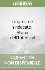 Impresa e sindacato. Storia dell'Intersind libro