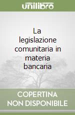 La legislazione comunitaria in materia bancaria libro