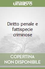 Diritto penale e fattispecie criminose libro