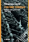 L'ultimo federale. Memorie della guerra civile (1943-1945) libro