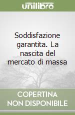 Soddisfazione garantita. La nascita del mercato di massa libro